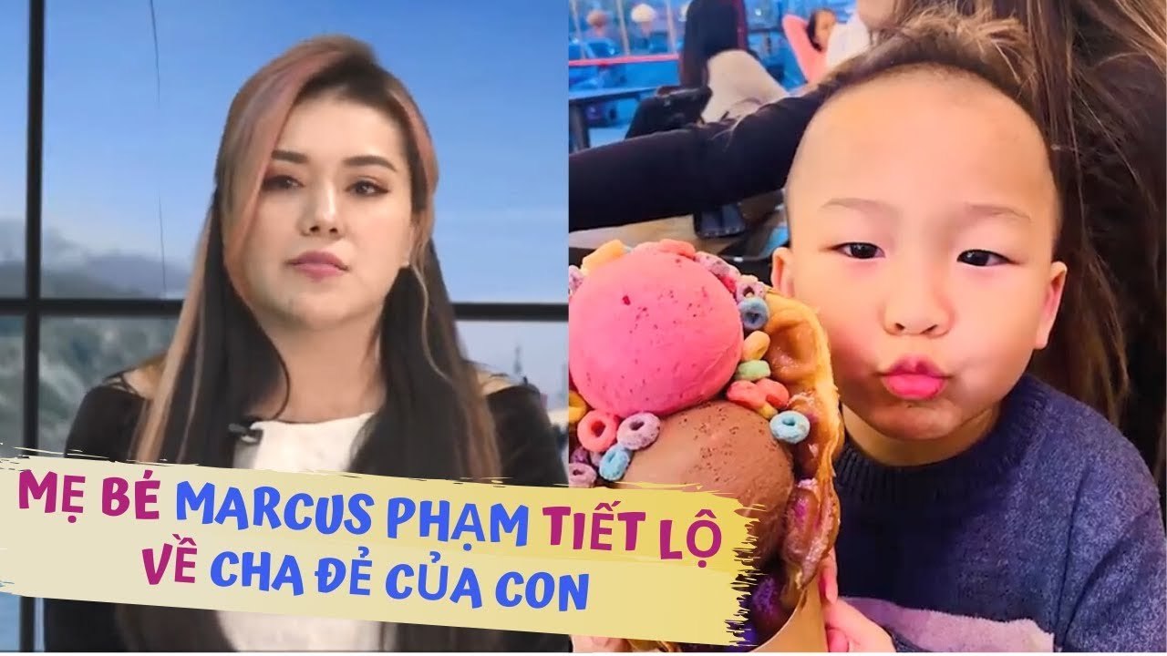 Mẹ bé Marcus Phạm tiết lộ về CHA ĐẺ CỦA CON - b...