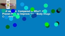 Full version  Compared to Who?: A Proven Path to Improve Your Body Image Complete