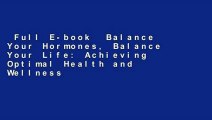 Full E-book  Balance Your Hormones, Balance Your Life: Achieving Optimal Health and Wellness