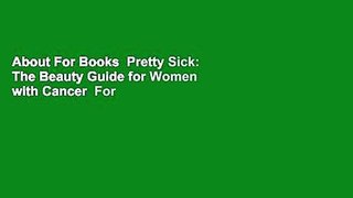 About For Books  Pretty Sick: The Beauty Guide for Women with Cancer  For Free