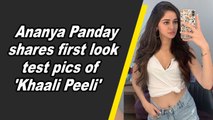Ananya Panday shares first look test pics of 'Khaali Peeli'