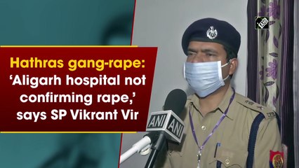 Download Video: Hathras gang-rape: ‘Aligarh hospital not confirming rape,’ says SP Vikrant Vir