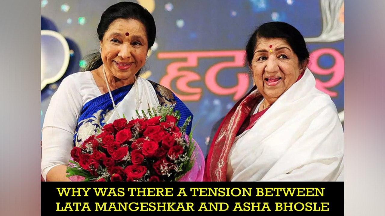 Why was there a tension between Lata Mangeshkar and Asha Bhosle