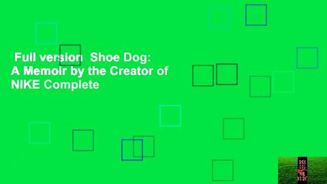 Full version Shoe Dog: A Memoir by the Creator of NIKE Complete