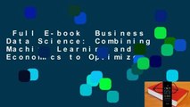 Full E-book  Business Data Science: Combining Machine Learning and Economics to Optimize,