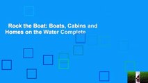 Rock the Boat: Boats, Cabins and Homes on the Water Complete