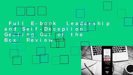 Full E-book  Leadership and Self-Deception: Getting Out of the Box  Review