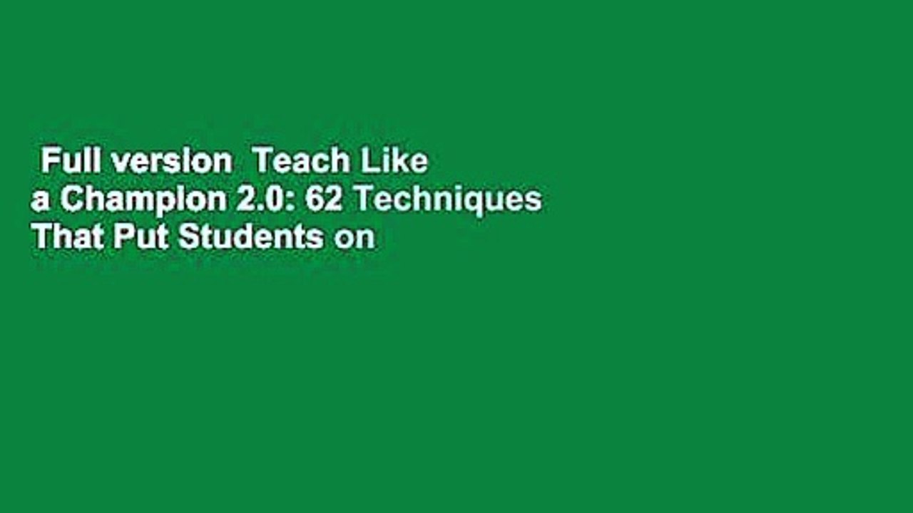 Full version  Teach Like a Champion 2.0: 62 Techniques That Put Students on the Path to College