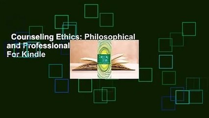 Counseling Ethics: Philosophical and Professional Foundations  For Kindle