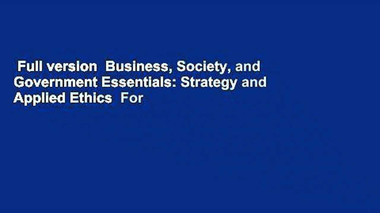 Full version  Business, Society, and Government Essentials: Strategy and Applied Ethics  For