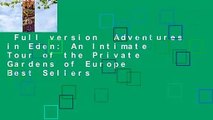 Full version  Adventures in Eden: An Intimate Tour of the Private Gardens of Europe  Best Sellers