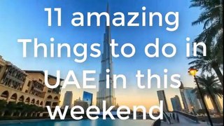11 Amazing Things to do in the UAE this weekend