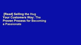 [Read] Selling the Hug Your Customers Way: The Proven Process for Becoming a Passionate and