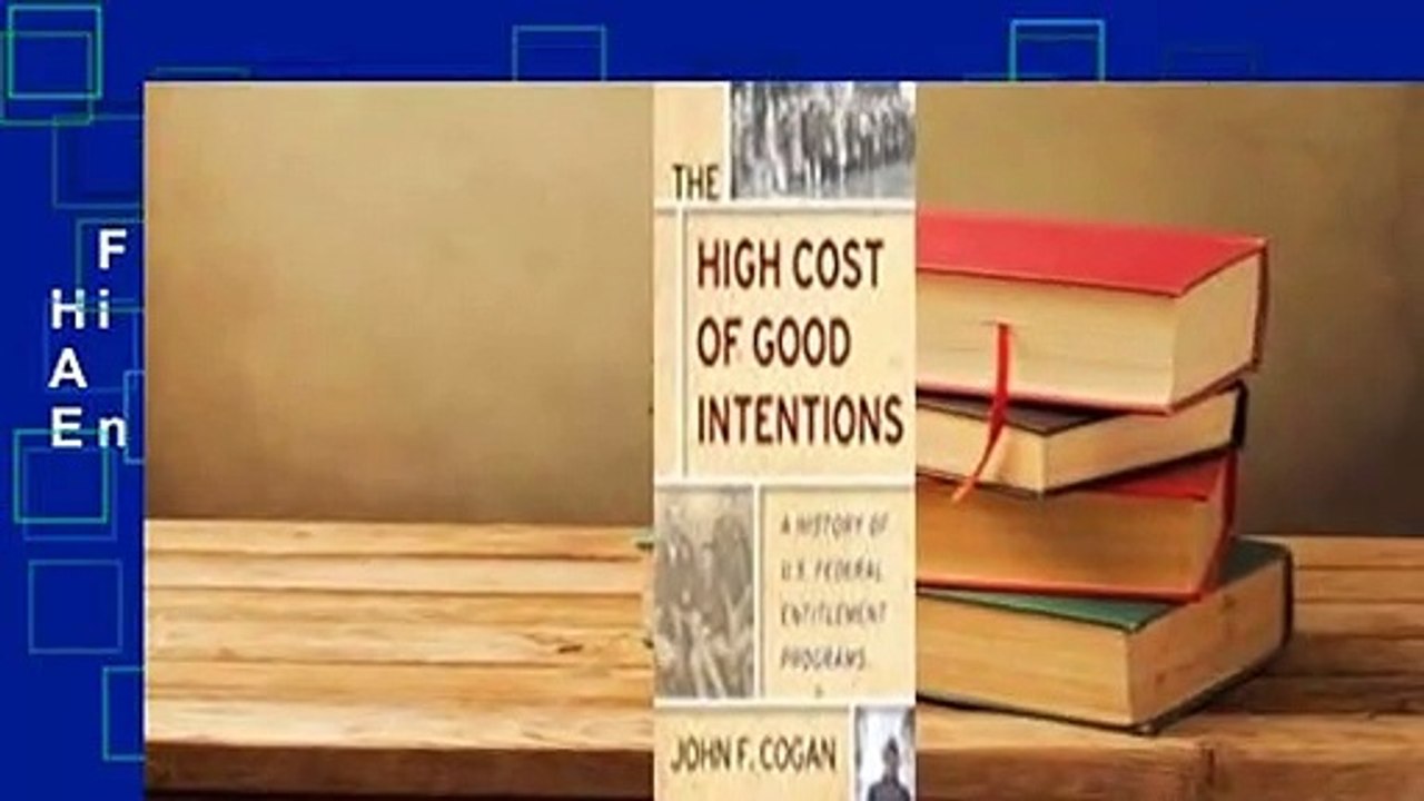 Full version  The High Cost of Good Intentions: A History of U.S. Federal Entitlement Programs
