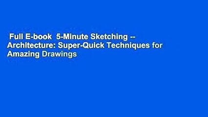 Full E-book  5-Minute Sketching -- Architecture: Super-Quick Techniques for Amazing Drawings