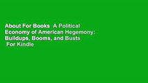 About For Books  A Political Economy of American Hegemony: Buildups, Booms, and Busts  For Kindle
