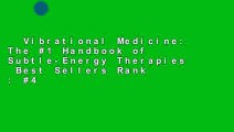 Vibrational Medicine: The #1 Handbook of Subtle-Energy Therapies  Best Sellers Rank : #4