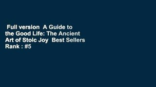 Full version  A Guide to the Good Life: The Ancient Art of Stoic Joy  Best Sellers Rank : #5