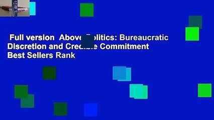 Download Video: Full version  Above Politics: Bureaucratic Discretion and Credible Commitment  Best Sellers Rank