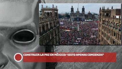 ¡Construir la paz en México ‘Esto apenas comienza’!