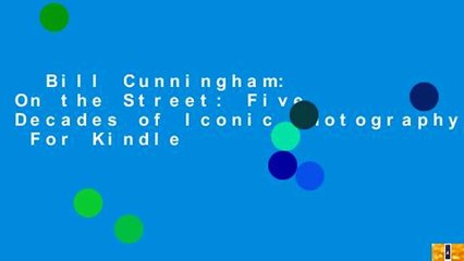 Bill Cunningham: On the Street: Five Decades of Iconic Photography  For Kindle