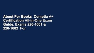 About For Books  Comptia A+ Certification All-In-One Exam Guide, Exams 220-1001 & 220-1002  For