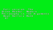 Full version  The Stone Reader: Modern Philosophy in 133 Arguments  Best Sellers Rank : #1