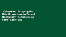 Vollversion  Escaping the Rabbit Hole: How to Debunk Conspiracy Theories Using Facts, Logic, and