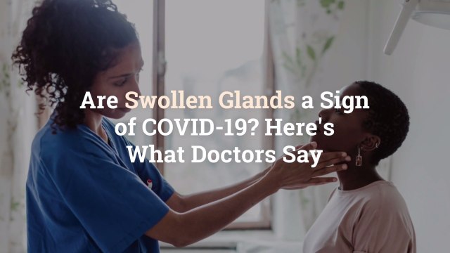 Are Swollen Glands a Sign of COVID-19? Here's What Doctors Say