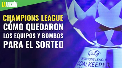 Cómo quedaron los equipos y los bombos para la Champions League