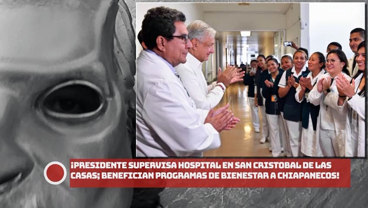 ¡Presidente supervisa hospital en San Cristobal de las Casas; benefician programas de bienestar a chiapanecos!