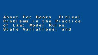 About For Books  Ethical Problems in the Practice of Law: Model Rules, State Variations, and