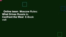 Online lesen  Moscow Rules: What Drives Russia to Confront the West  E-Book voll