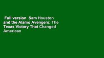 Full version  Sam Houston and the Alamo Avengers: The Texas Victory That Changed American