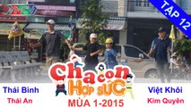 CHA CON HỢP SỨC | Tập 12 FULL | Hành trình 4 - Vòng loại | 270914