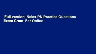 Full version  Nclex-PN Practice Questions Exam Cram  For Online