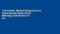 Full E-book  Medical-Surgical Nurse Exam Secrets Study Guide: Med-Surg Test Review for the