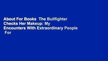 About For Books  The Bullfighter Checks Her Makeup: My Encounters With Extraordinary People  For