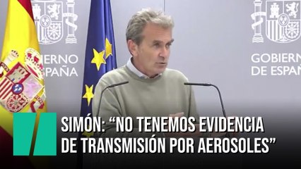 Fernando Simón: "No tenemos evidencia de transmisión por aerosoles"