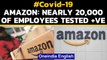 Amazon says nearly 20,000 of its employees tested positive for Covid-19 | Oneindia News