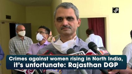Crimes against women rising in North India, it’s unfortunate: Rajasthan DGP