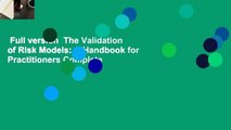 Full version  The Validation of Risk Models: A Handbook for Practitioners Complete