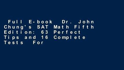 Full E-book  Dr. John Chung's SAT Math Fifth Edition: 63 Perfect Tips and 16 Complete Tests  For