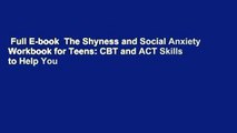 Full E-book  The Shyness and Social Anxiety Workbook for Teens: CBT and ACT Skills to Help You