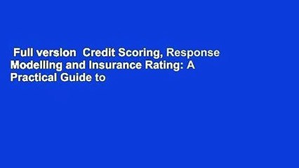 Full version  Credit Scoring, Response Modelling and Insurance Rating: A Practical Guide to