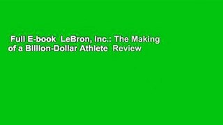 Full E-book  LeBron, Inc.: The Making of a Billion-Dollar Athlete  Review