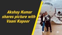Akshay Kumar shares picture with Vaani Kapoor