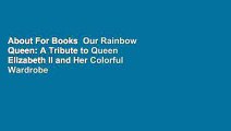 About For Books  Our Rainbow Queen: A Tribute to Queen Elizabeth II and Her Colorful Wardrobe