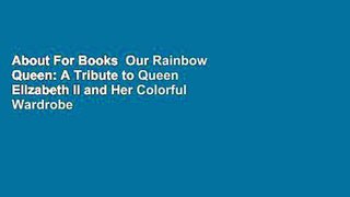 About For Books  Our Rainbow Queen: A Tribute to Queen Elizabeth II and Her Colorful Wardrobe