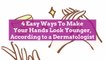 4 Easy Ways To Make Your Hands Look Younger, According to a Dermatologist